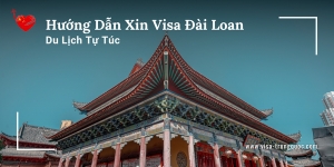 Hướng Dẫn Xin Visa Đài Loan Du Lịch Tự Túc